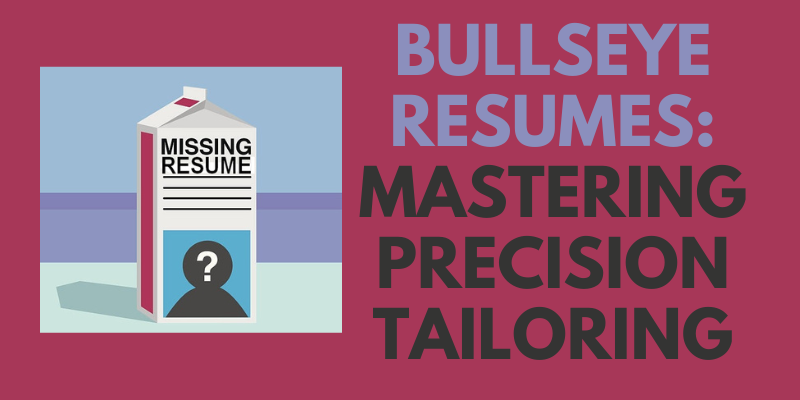 Bullseye Resumes: Mastering Precision Tailoring