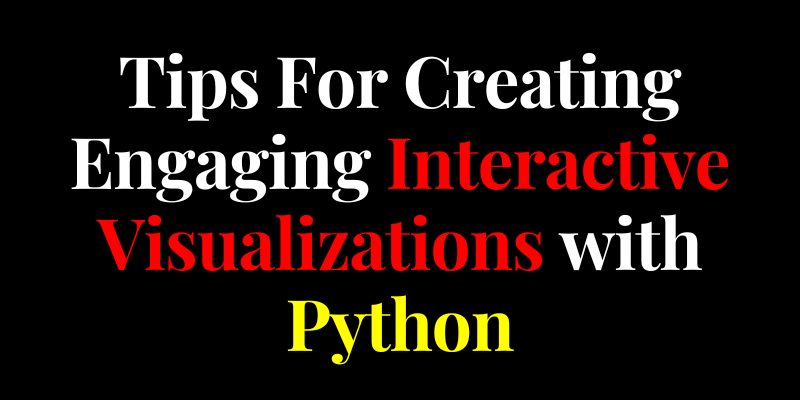 Tips For Creating Interactive Visualizations with Python