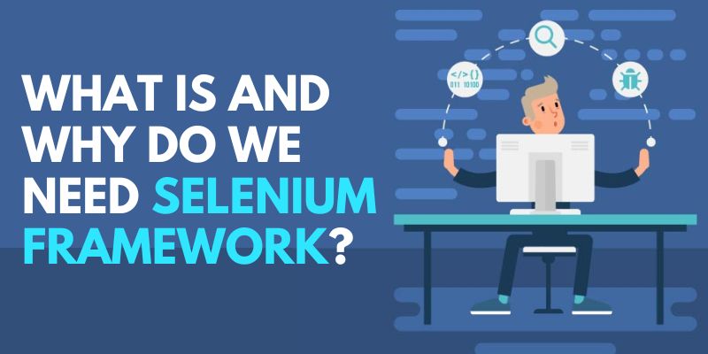What Is And Why Do We Need Selenium Framework?